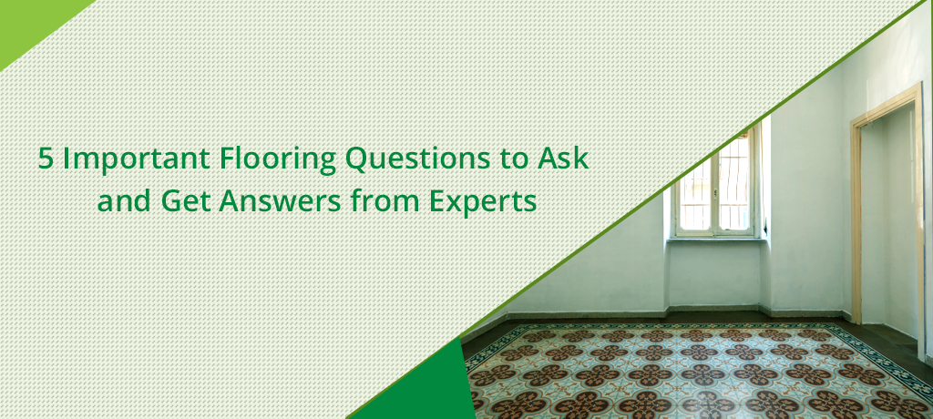 5 Important Flooring Questions to Ask and Get Answers from Experts